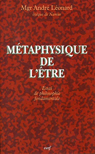Métaphysique de l'Etre : Essai de philosophie fondamentale by André Léonard
