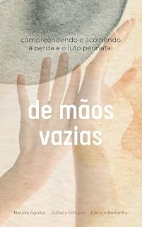 Livro De Mãos Vazias: Compreendendo e Acolhendo a Perda e o Luto Perinatal
