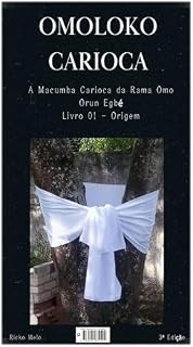 Livro Omolokô Carioca: A Macumba Carioca da Rama Omo Orun Egbe - Livro 01 - Origem
