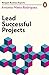 Lead Successful Projects (Penguin Business Experts Series) - Book by Antonio Nieto-Rodriguez