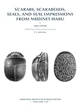 Scarabs, Scaraboids, Seals and Seal Impressions from Medinet Habu (Oriental Institute Publications) by