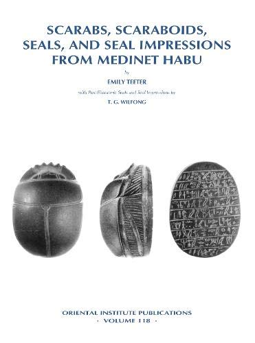Scarabs, Scaraboids, Seals and Seal Impressions from Medinet Habu (Oriental Institute Publications) by Emily Teeter, Terry G. Wilfong