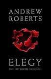 Elegy: The First Day on the Somme by Andrew Roberts