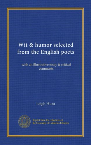 Wit & humor selected from the English poets: with an illustrative essay & critical comments