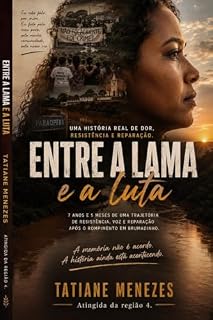 Livro ENTRE A LAMA E A LUTA: 7 anos e 5 meses de uma trajetória de resistência, voz e reparação após o rompimento em Brumadinho