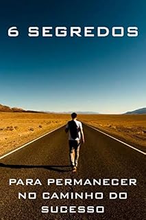 Livro CAMINHO DO SUCESSO: 6 Segredos para Permanecer no Caminho do Sucesso
