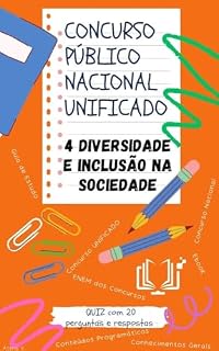 Concurso Público Nacional Unificado - 4 DIVERSIDADE E INCLUSÃO NA SOCIEDADE : Guia de estudos + QUIZ com 20 Perguntas e Respostas (Guia de Estudo para o Concurso Público Nacional Unificado)
