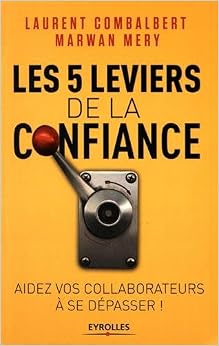 Les 5 leviers de la confiance: Aider vos collaborateurs à se dépasser, by Marwan Mery Les 5 leviers de la confiance: Aider vos collaborateurs à se dépasser, by Marwan Mery