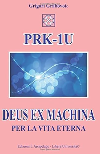 Download PRK-1U Deus ex Machina per la Vita Eterna: Lezioni per l’uso del dispositivo tecnico PRK–1U PDF