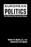 European Politics : The Making of Democratic States, Opello, Walter C., Jr. and Opello, Katherine A. R., 1588265633