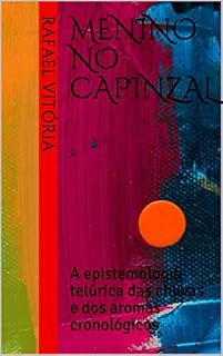 Livro MENINO NO CAPINZAL: A epistemologia telúrica das chuvas e dos aromas cronológicos