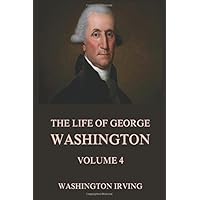 The Life Of George Washington, Vol. 4
