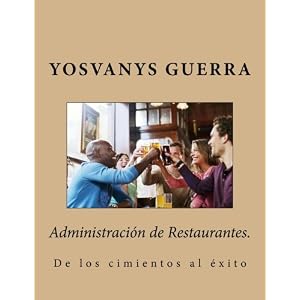 Administración de Restaurantes.: De los cimientos al éxito (Spanish Edition)