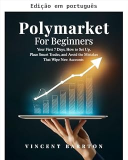 Livro Polymarket para iniciantes: seus primeiros 7 dias, como configurar, fazer negociações inteligentes e evitar os erros que destroem contas novas