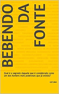 Livro Bebendo da fonte : Qual é o segredo daquele que é considerado como um dos homens mais poderosos que já existiu?