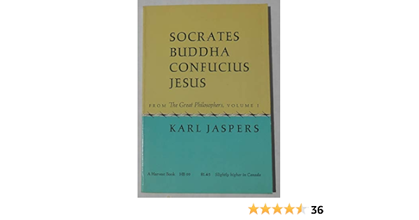 Socrates Buddha Confucius Jesus From The Great Philosophers Volume I Karl Jaspers Hannah Arendt Ralph Manheim Amazon Com Books