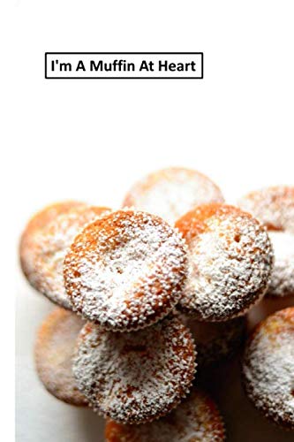 I'm A Muffin At Heart: 6 x 9 inch 120 Pages Lined Journal, Diary and Notebook for People Who Love To Eat, Bake and Enjoy Sweet Treats -  Sweetcakes Books, Paperback