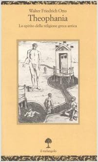 Walter Friedrich Otto - Theophania. Lo spirito della religione greca antica (1996)