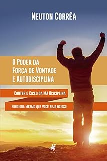 Livro O Poder da Força de Vontade e Autodisciplina: Conter o ciclo da má disciplina funciona mesmo que você seja ocioso
