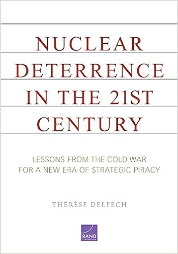 Nuclear Deterrence In The 21st Century Lessons From The Cold War For A New Era Of Strategic Piracy Delpech Therese 9780833059307 Amazon Com Books