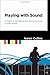 Playing with Sound: A Theory of Interacting with Sound and Music in Video Games