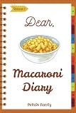 Dear, Macaroni Diary: Make An Awesome Month With 31 Best Macaroni Recipes! (Macaroni Cookbook, Macar