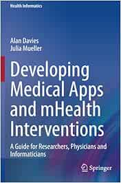 Developing Medical Apps and mHealth Interventions: A Guide for Researchers, Physicians and Informaticians (Health Informatics)