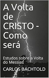 Livro A Volta de CRISTO - Como será: Estudos sobre a Volta do Messias (Seguidores de JESUS Livro 1)