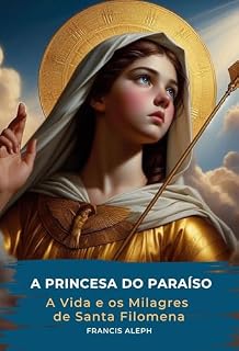 Livro A Princesa do Paraíso: A Vida e os Milagres de Santa Filomena