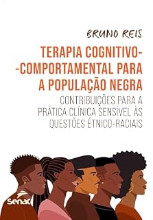Livro Terapia cognitivo-comportamental para a população negra: Contribuições para a prática clínica sensível às questões étnico-raciais (Série Universitária)