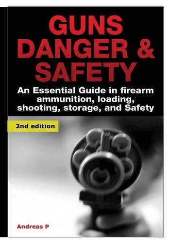 Guns Danger &amp; Safety 2nd Edition: An Essential Guide In Firearm ...