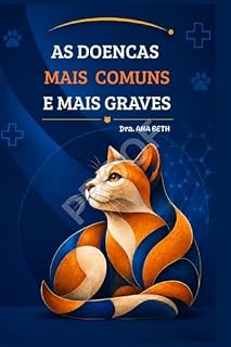 Livro As Doencas mais Comuns e mais Graves!: Conhecimento que pode salvar a vida do seu gato e evitar o sofrimento emocional e os altos custos causados por doenças ... demais. (Colecao Doencas de gatos Livro 1)