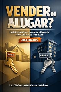 Livro IMÓVEL NOVO OU USADO: QUAL O MELHOR PARA MIM? GUIA PRÁTICO: Perfil, Objetivos e Momento de Vida: A Escolha Certa Para Sua Realidade (Guia Prático Imobiliário)