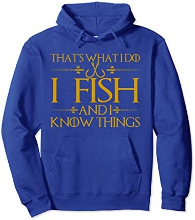 Unisex That's What I Do I Fish And I Know Things - Fishing Hoodie Medium Royal Blue
