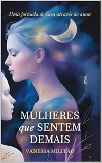 Livro MULHERES QUE SENTEM DEMAIS: Uma jornada de cura através do amor