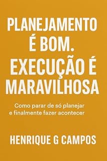 Livro Planejamento é Bom. Execução é Maravilhosa: Do PowerPoint bonito à entrega que realmente funciona