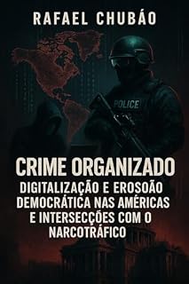 Livro Crime Organizado: Digitalização e Erosão Democrática nas Américas e Intersecções com o Narcotráfico"