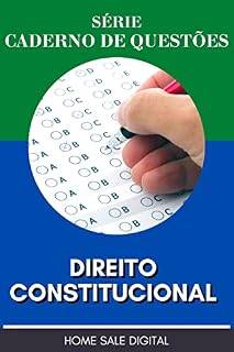 DIREITO CONSTITUCIONAL - CADERNO DE QUESTÕES: PREPARATÓRIO DE CONCURSO PÚBLICO