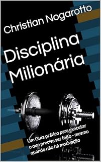 Livro Disciplina Milionária: Um Guia prático para executar o que precisa ser feito - mesmo quando não há motivação