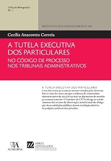 Livro A Tutela Executiva dos Particulares no Código de Processo nos Tribunais Administrativos