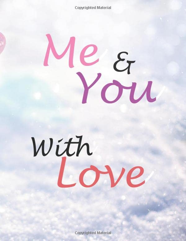 Sketchbook and Journal and Notebook ME and you with love: 8.5 x 11 in (21.59 x 27.94 cm) 120 page no Bleed, Wide Ruled. me and you with love