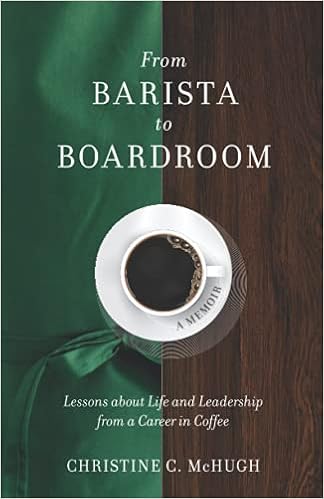 From Barista to Boardroom: Lessons about Life and Leadership from a Career in Coffee