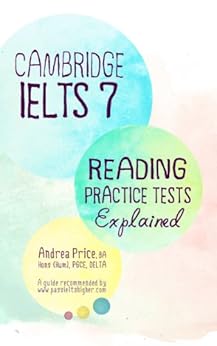 Cambridge IELTS 7 Reading Practice Tests Explained (Cambridge IELTS Reading Practice Tests Explained) by [Price, Andrea]