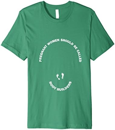 Mens Pregnant Women Should Be Called Body Builders Shirt Baby  3XL Kelly Green