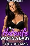 The Hotwife Wants A Baby: An erotic hot wife