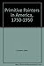 Primitive Painters in America, 1750-1950