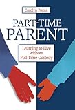 Image de Part-Time Parent: Learning to Live Without Full-Time Kids