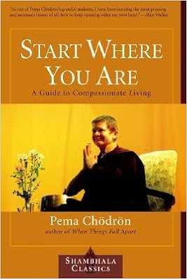 Start Where You Are A Guide To Compassionate Living Shambhala Classics Amazon Com Books