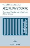 Sewer Processes : Microbial and Chemical Process Engineering of Sewer Networks, Hvitved-Jac, Thorkild, 1566769264