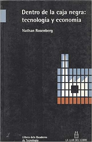 Dentro de la caja negra: tecnologia y economia : Rosenberg ...